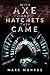 With Axe and Hatchets They Came by Marc Monroe