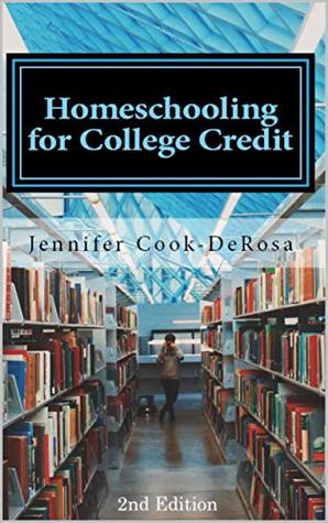 Homeschooling for College Credit: A Parent's Guide to Resourceful High School Planning (Kindle Edition)