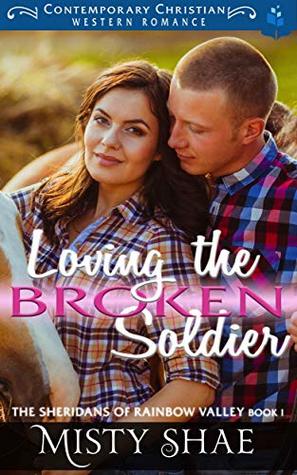 Loving the Broken Soldier (The Sheridans of Rainbow Valley, #1)