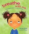 Breathe with Me: Using Breath to Feel Strong, Calm, and Happy Breathe with Me: Using Breath to Feel Strong, Calm, and Happy