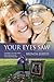 Your Eyes Saw: A mother's journey when God said no to her most desperate plea.
