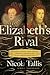 Elizabeth's Rival: The Tumultuous Life of the Countess of Leicester: The Romance and Conspiracy that Threatened Queen Elizabeth's Court