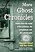 More Ghost Chronicles: Stories from the Realm of the Unknown, the Unexplained, and the Unbelievable