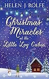 Christmas Miracles at the Little Log Cabin by Helen J. Rolfe