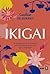 Ikigai: Tu programa de 12 semanas para encontrar el secreto de la felicidad