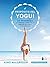 El propósito del yogui: Un programa para integrar la práctica y la sabiduría del yoga en tu vida cotidiana (Spanish Edition)
