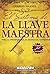 El Sistema de LA LLAVE MAESTRA: Para la prosperidad, el éxito y el bienestar (Maestros del secreto / Secret Masters) (Spanish Edition)