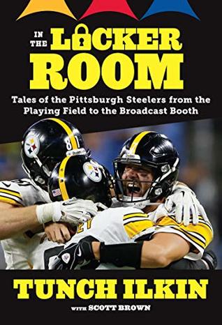 In the Locker Room: Tales of the Pittsburgh Steelers from the Playing Field to the Broadcast Booth (Kindle Edition)