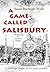 A Game Called Salisbury by Susan Barringer Wells