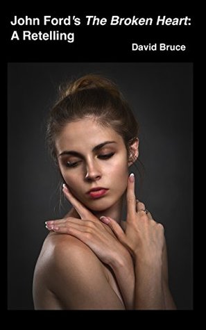 John Ford's "The Broken Heart": A Retelling (Kindle Edition)