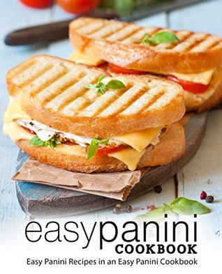 Easy Panini Cookbook: Easy Panini Recipes in an Easy Panini Cookbook (Kindle Edition)