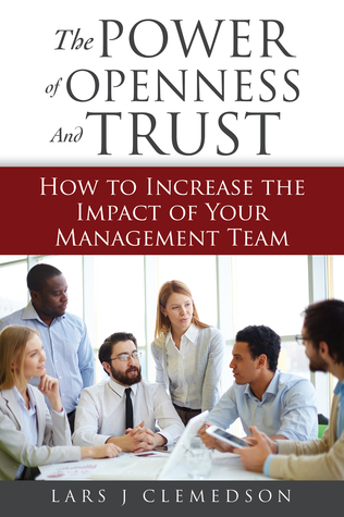 The Power of Openness and Trust: How to Increase the Impact of Your Management Team
