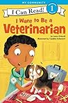 I Want to Be a Veterinarian (I Can Read Level 1)