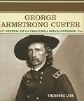 George Armstrong Custer ~ General de la Caballería Estadounidense / General of the U.S. Cavalry