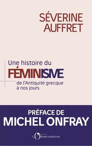 Une histoire du féminisme: de l'Antiquité grecque à nos jours