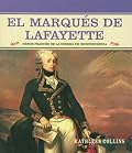 El Marqués de Lafayette: Héroe Francés de la Guerra de Independencia / French Hero of the American Revolution