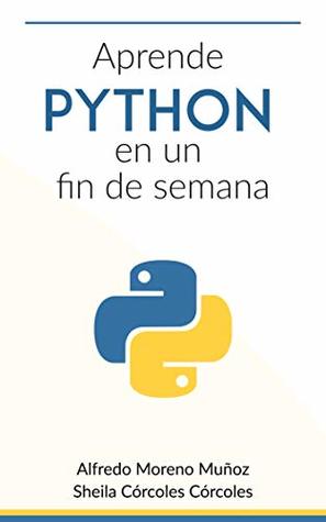 Aprende Python en un fin de semana - Guía completa de iniciación (Spanish Edition)