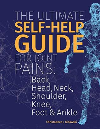 The Ultimate Self-Help Guide For Joint Pains: Back, Head, Neck, Shoulder, Knee, Foot & Ankle (Kindle Edition)