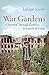 War Gardens: A Journey Through Conflict in Search of Calm