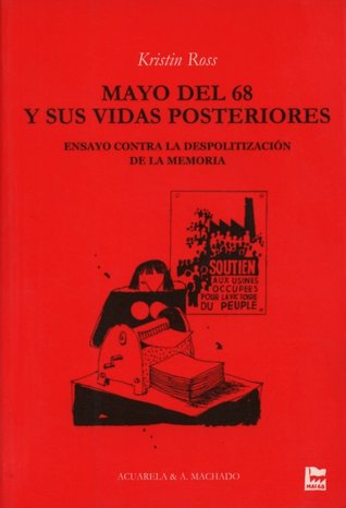 Mayo del 68 y sus vidas posteriores: Ensayo contra la despolitización de la memoria (Acuarela Libros)