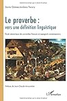 Le proverbe : vers une définition linguistique: Etude sémantique des proverbes français et espagnols contemporains (French Edition)