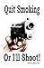 Quit Smoking Or I'll Shoot!
