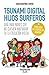 Tsunami Digital Hijos Surferos: Guía para padres que no quieren naufragar en la educación digital (Spanish Edition)