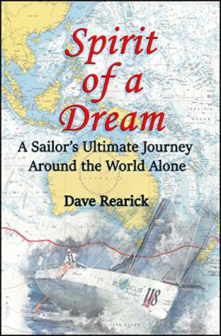 Spirit of a Dream: A Sailor's Ultimate Journey Around the World Alone