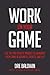 Work On Your Game: Use the Pro Athlete Mindset to Dominate Your Game in Business, Sports, and Life