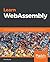 Learn WebAssembly: Build web applications with native performance using Wasm and C/C++