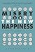 MISERY IS THE NEW HAPPINESS...