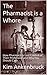 The Pharmacist is a Whore: How Pharmacists Lost Control of Their Profession and Why You Should Care