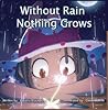 Without Rain Nothing Grows