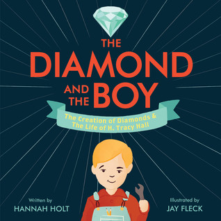 The Diamond and the Boy: The Creation of Diamonds & The Life of H. Tracy Hall – An Inspiring Picture Book Biography