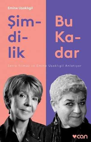 Şimdilik Bu Kadar: Serra Yılmaz ve Emine Uşaklıgil Anlatıyor (Paperback)