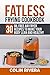 Fatless Frying Cookbook by Colin Rivera