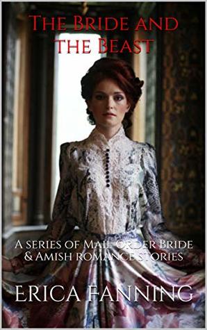 The Bride and the Beast: A series of Mail Order Bride & Amish romance stories (Kindle Edition)