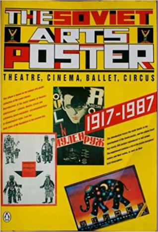 The Soviet Arts Poster: Theatre, Cinema, Ballet, Circus, 1917-1987 (Paperback)