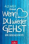 Wenn du wieder gehst Wenn du wieder gehst