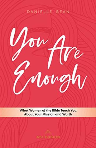 You Are Enough: What Women of the Bible Teach You About Your Mission and Worth (Kindle Edition)