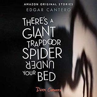 There's a Giant Trapdoor Spider Under Your Bed (Dark Corners Collection, #3)
