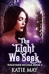 The Light We Seek (Together We Fall, #2) Book cover for The Light We Seek (Together We Fall, #2)