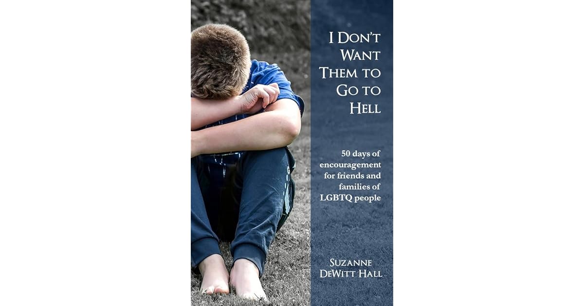 I Don T Want Them To Go To Hell 50 Days Of Encouragement For Friends And Families Of Lgbtq People By Suzanne Dewitt Hall