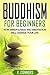 Buddhism for Beginners: How Mindfulness and Meditation Will Change Your Life