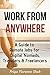 Work From Anywhere: A Guide to Remote Jobs for Digital Nomads, Travelers & Freelancers