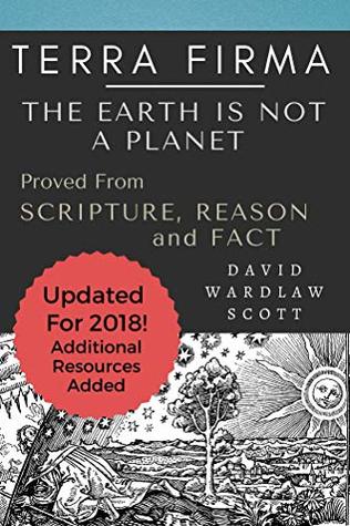 Terra Firma: The Earth is Not A Planet, Proved From Scripture, Reason and Fact: Annotated (Kindle Edition)