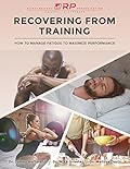 Recovering from Training: How to Manage Fatigue to Maximize Performance (Renaissance Periodization Book 4)