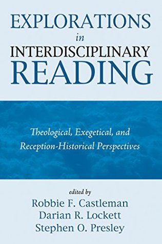 Explorations in Interdisciplinary Reading: Theological, Exegetical, and Reception-Historical Perspectives (Kindle Edition)