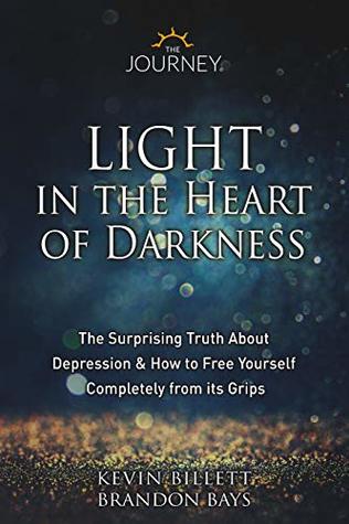 Light in the Heart of Darkness : The Surprising Truth About Depression & How to Free Yourself Completely From its Grips (Kindle Edition)
