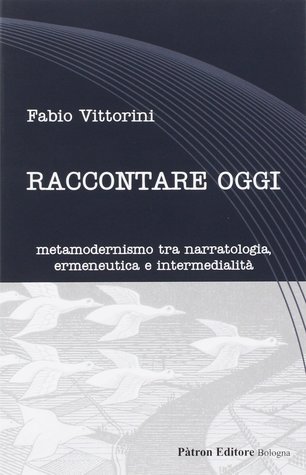 Raccontare oggi - Metamodernismo tra narratologia, ermeneutica e intermedialità (Paperback)